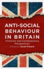 Anti-Social Behaviour in Britain : Victorian and Contemporary Perspectives - eBook