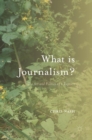 What is Journalism? : The Art and Politics of a Rupture - Book