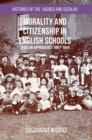 Morality and Citizenship in English Schools : Secular Approaches, 1897-1944 - Book