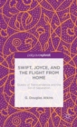 Swift, Joyce, and the Flight from Home : Quests of Transcendence and the Sin of Separation - Book