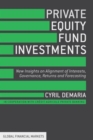 Private Equity Fund Investments : New Insights on Alignment of Interests, Governance, Returns and Forecasting - Book