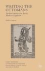 Writing the Ottomans : Turkish History in Early Modern England - eBook