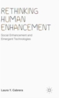 Rethinking Human Enhancement : Social Enhancement and Emergent Technologies - Book