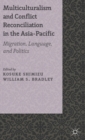 Multiculturalism and Conflict Reconciliation in the Asia-Pacific : Migration, Language and Politics - Book