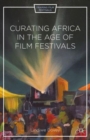 Curating Africa in the Age of Film Festivals - Book