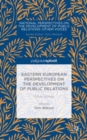 Eastern European Perspectives on the Development of Public Relations : Other Voices - Book