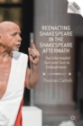 Reenacting Shakespeare in the Shakespeare Aftermath : The Intermedial Turn and Turn to Embodiment - Book