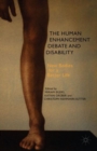 The Human Enhancement Debate and Disability : New Bodies for a Better Life - Book