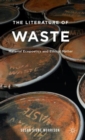 The Literature of Waste : Material Ecopoetics and Ethical Matter - Book
