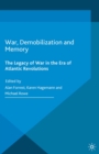 War, Demobilization and Memory : The Legacy of War in the Era of Atlantic Revolutions - eBook