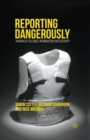 Reporting Dangerously : Journalist Killings, Intimidation and Security - Book