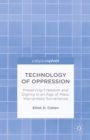Technology of Oppression : Preserving Freedom and Dignity in an Age of Mass, Warrantless Surveillance - eBook