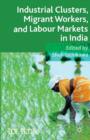 Industrial Clusters, Migrant Workers, and Labour Markets in India - Book