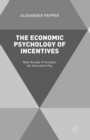 The Economic Psychology of Incentives : New Design Principles for Executive Pay - eBook