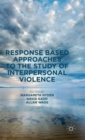 Response Based Approaches to the Study of Interpersonal Violence - Book