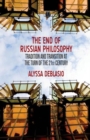 The End of Russian Philosophy : Tradition and Transition at the Turn of the 21st Century - Book