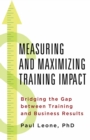 Measuring and Maximizing Training Impact : Bridging the Gap Between Training and Business Result - eBook