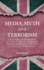 Media, Myth and Terrorism : A discourse-mythological analysis of the 'Blitz Spirit' in British Newspaper Responses to the July 7th Bombings - Book