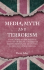 Media, Myth and Terrorism : A discourse-mythological analysis of the 'Blitz Spirit' in British Newspaper Responses to the July 7th Bombings - eBook