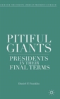 Pitiful Giants : Presidents in Their Final Terms - Book