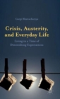 Crisis, Austerity, and Everyday Life : Living in a Time of Diminishing Expectations - Book