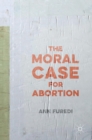 The Moral Case for Abortion - Book