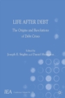 Life After Debt : The Origins and Resolutions of Debt Crisis - eBook