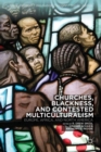 Churches, Blackness, and Contested Multiculturalism : Europe, Africa, and North America - Book