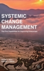 Systemic Change Management : The Five Capabilities for Improving Enterprises - Book