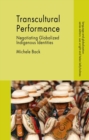 Transcultural Performance : Negotiating Globalized Indigenous Identities - eBook
