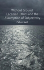 Lacanian Ethics and the Assumption of Subjectivity - Book