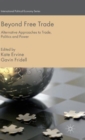 Beyond Free Trade : Alternative Approaches to Trade, Politics and Power - Book