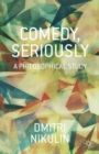 Comedy, Seriously : A Philosophical Study - Book