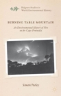 Burning Table Mountain : An Environmental History of Fire on the Cape Peninsula - Book