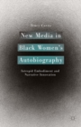 New Media in Black Women's Autobiography : Intrepid Embodiment and Narrative Innovation - eBook