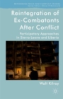 Reintegration of Ex-Combatants After Conflict : Participatory Approaches in Sierra Leone and Liberia - Book
