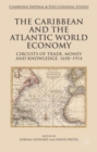 The Caribbean and the Atlantic World Economy : Circuits of Trade, Money and Knowledge, 1650-1914 - Book