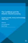 The Caribbean and the Atlantic World Economy : Circuits of Trade, Money and Knowledge, 1650-1914 - eBook