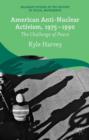 American Anti-Nuclear Activism, 1975-1990 : The Challenge of Peace - Book