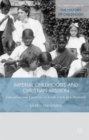 Imperial Childhoods and Christian Mission : Education and Emotions in South India and Denmark - Book