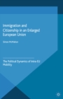 Immigration and Citizenship in an Enlarged European Union : The Political Dynamics of Intra-EU Mobility - eBook