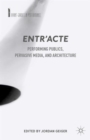 Entr'acte : Performing Publics, Pervasive Media, and Architecture - Book