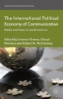 The International Political Economy of Communication : Media and Power in South America - eBook