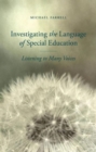 Investigating the Language of Special Education : Listening to Many Voices - Book