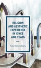 Religion and Aesthetic Experience in Joyce and Yeats - Book