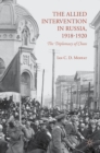 The Allied Intervention in Russia, 1918-1920 : The Diplomacy of Chaos - eBook