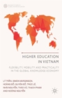 Higher Education in Vietnam : Flexibility, Mobility and Practicality in the Global Knowledge Economy - Book