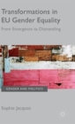 Transformations in EU Gender Equality : From Emergence to Dismantling - Book