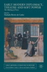 Early Modern Diplomacy, Theatre and Soft Power : The Making of Peace - Book