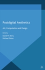 Postdigital Aesthetics : Art, Computation And Design - eBook